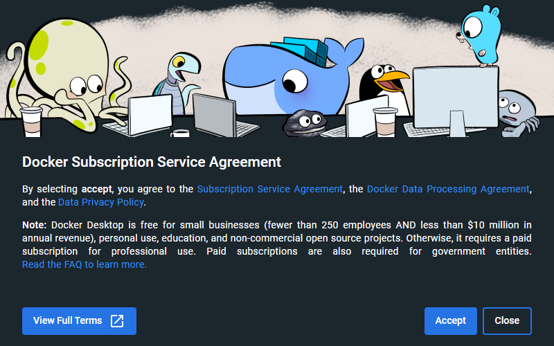 Screenshot of a window titled as ‘Docker Subscription Service Agreement’ which declares that you will have to accept Docker’s Subscription Service Agreements, Data Processing Agreement and Data Privacy Policy in order to use the program, and the free scope of it is limited to personal and small business uses. The window also lists the options to view the full agreements, accept them or reject and close the program.